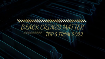 Thumbnail for Black Crimes Matter Top 5 From 2022