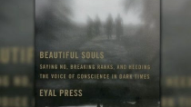 Thumbnail for Q&A: Eyal Press on Beautiful Souls, Nonconformists Who Stand Up to Power