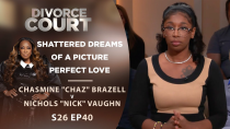 Thumbnail for Shattered Dreams Of A Picture Perfect Love: "Chaz" Brazell v "Nick" Vaughn - Season 26 Episode 40 | Divorce Court