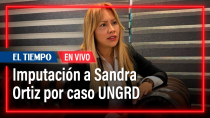 Thumbnail for Imputación a Sandra Ortiz por caso UNGRD | EL TIEMPO