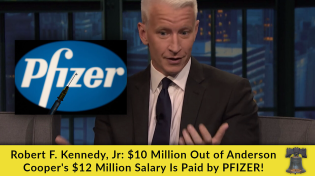 Thumbnail for Robert F. Kennedy, Jr: $10 Million Out of Anderson Cooper's $12 Million Salary Is Paid by Pfizer