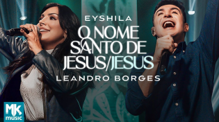 Thumbnail for Eyshila e Leandro Borges - O Nome Santo de Jesus / Jesus (Ao Vivo) (Clipe Oficial MK Music) | MK MUSIC