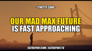 Thumbnail for OUR MAD MAX FUTURE IS FAST APPROACHING -- Lynette Zang | SGT Report