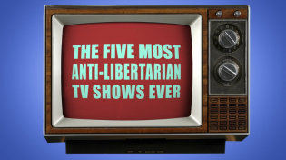 Thumbnail for The 5 Most Anti-Libertarian TV Shows Ever!