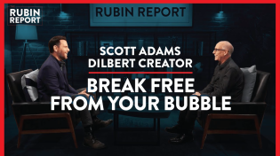 Thumbnail for How To Break Out Of Your Bubble, Cost Of Talking Trump & AOC | Scott Adams | POLITICS | Rubin Report | The Rubin Report