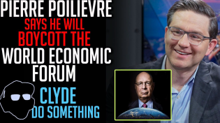 Thumbnail for Pierre Poilievre will Boycott World Economic Forum if Elected Prime Minister ~ Clyde Do Something