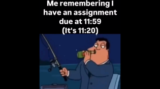 Thumbnail for Me remembering I have an assignment due at 11:59 (it’s 11:20) | FunnyMemeSpot