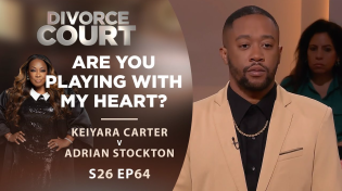 Thumbnail for Are You Playing With My Heart?: Keiyara Carter v Adrian Stockton - Season 26 Episode 64 | Divorce Court